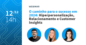 O caminho para o sucesso em 2024: Hiperpersonalização, Relacionamento e Customer Insights